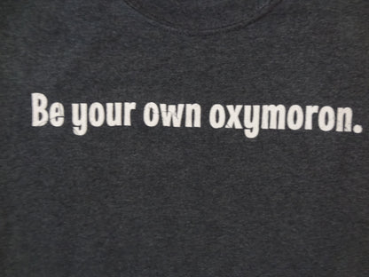 Mens "Be your own oxymoron." T-shirt